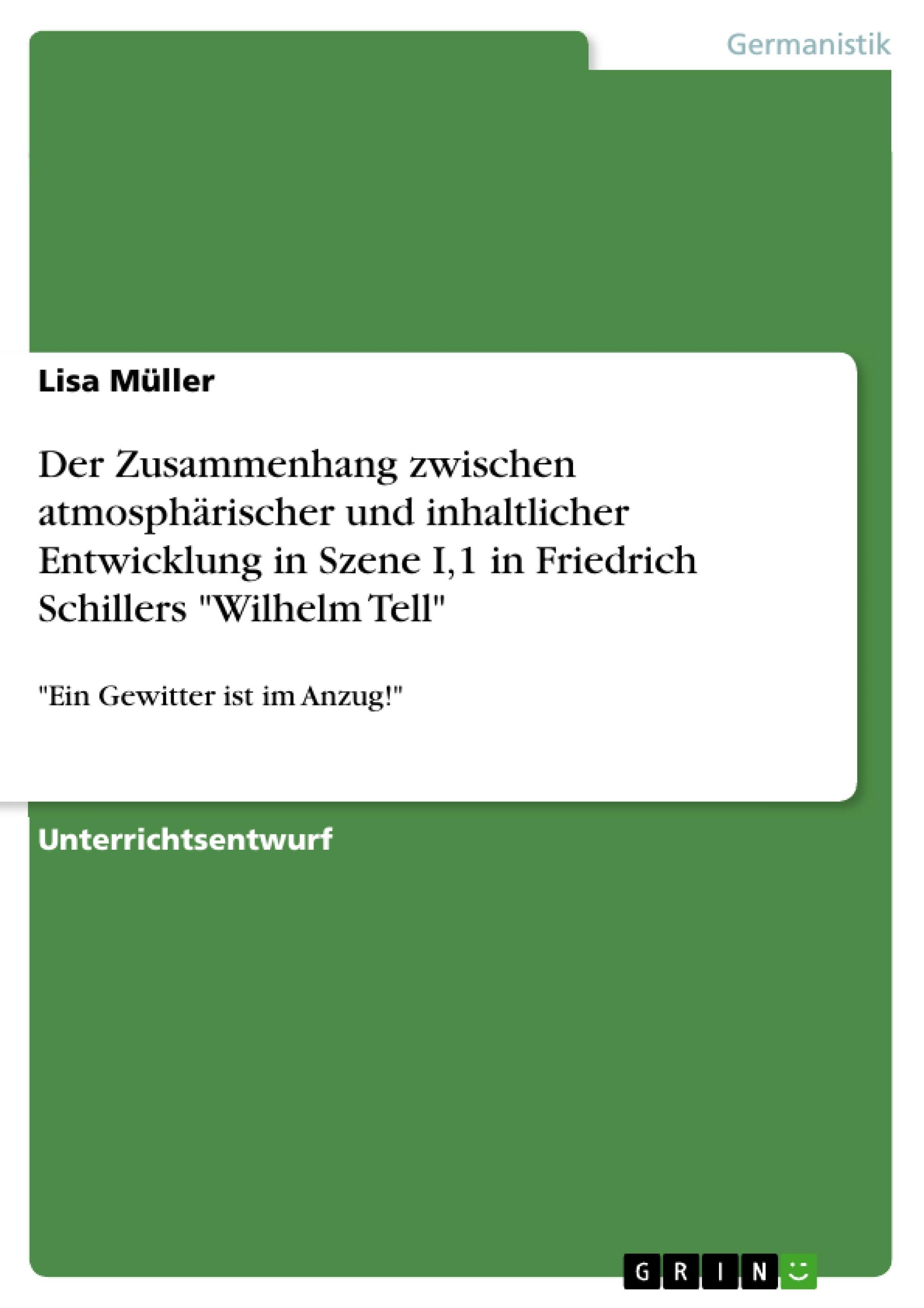 Der Zusammenhang zwischen atmosphärischer und inhaltlicher Entwicklung in Szene I,1 in Friedrich Schillers "Wilhelm Tell"