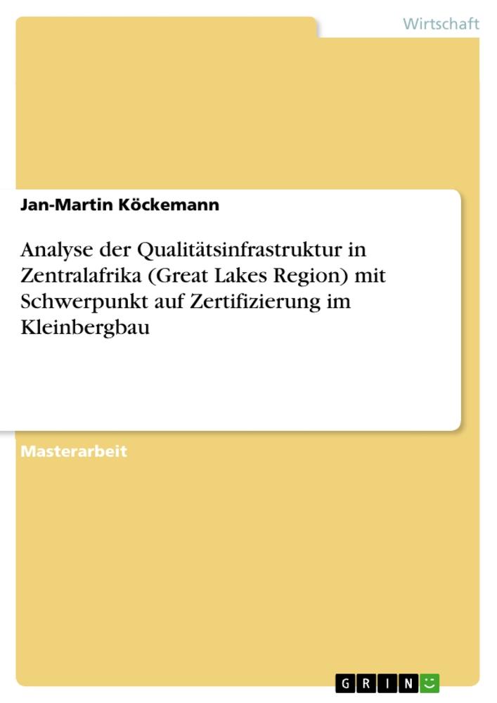 Analyse der Qualitätsinfrastruktur in Zentralafrika (Great Lakes Region) mit Schwerpunkt auf Zertifizierung im Kleinbergbau