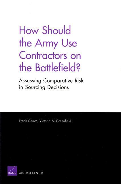 How Should the Army Use Contractors on the Battlefield? Assessing Comparative Risk in Sourcing Decisions