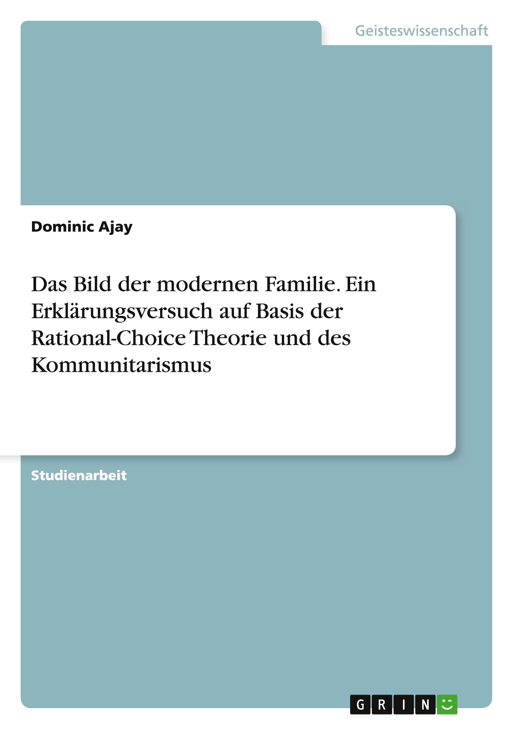 Das Bild der modernen Familie. Ein Erklärungsversuch auf Basis der Rational-Choice Theorie und des Kommunitarismus