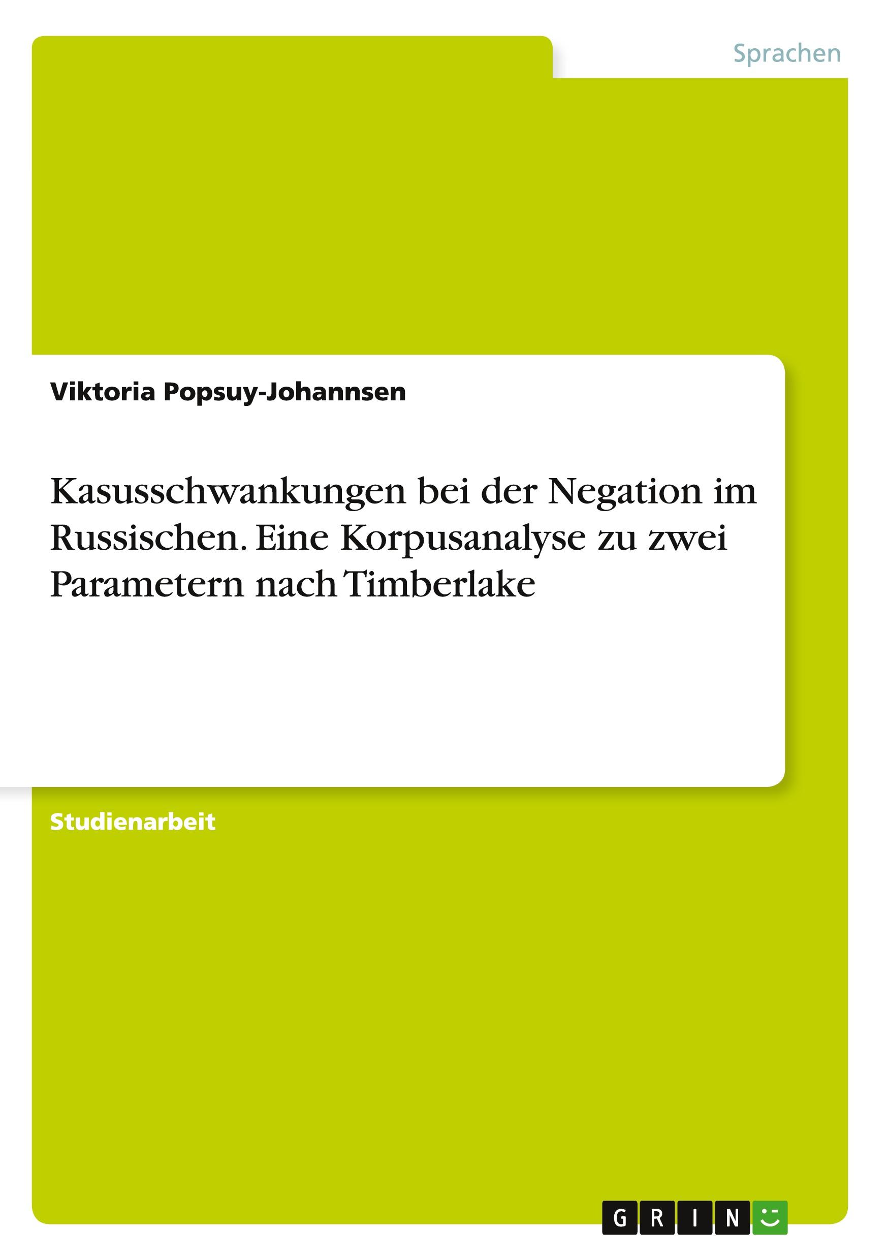 Kasusschwankungen bei der Negation im Russischen. Eine Korpusanalyse zu zwei Parametern nach Timberlake