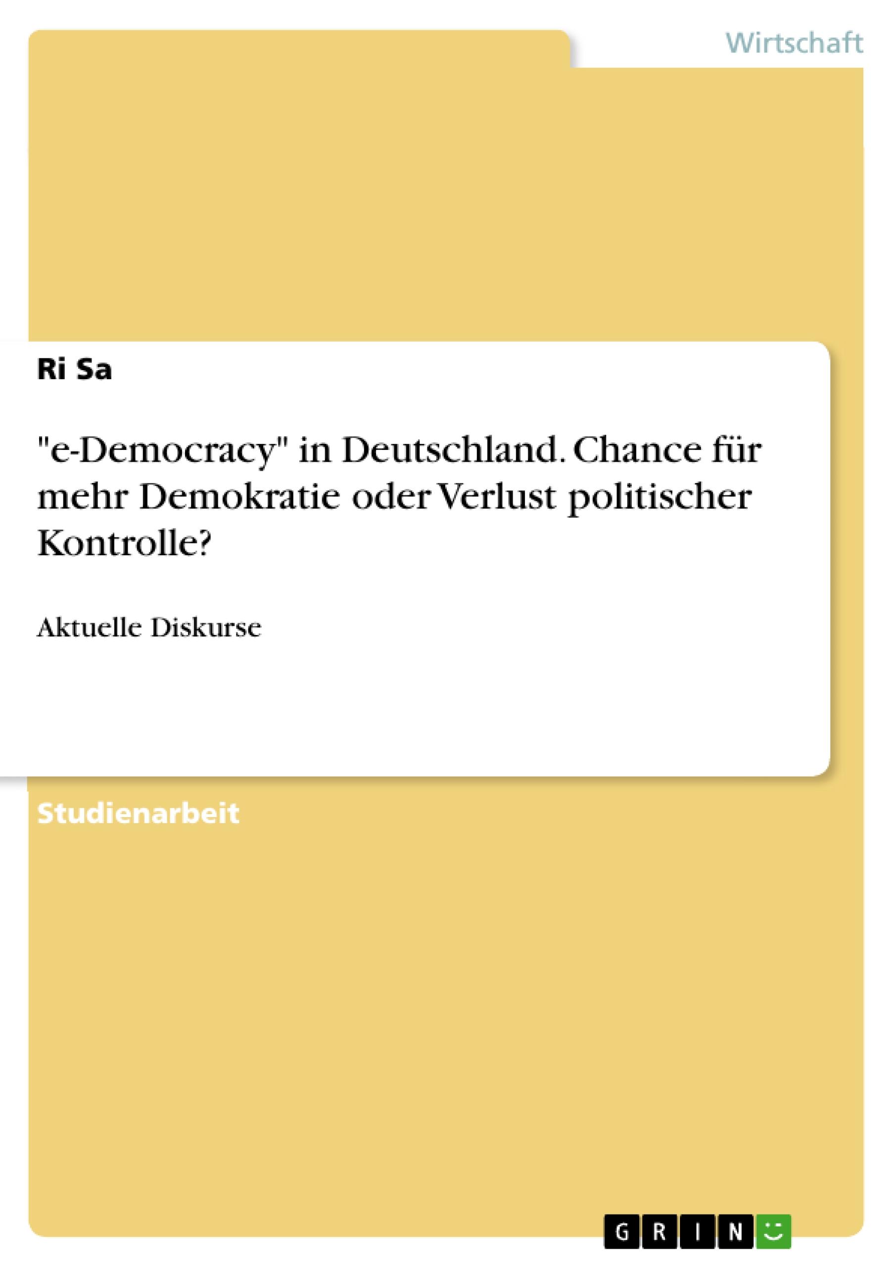 "e-Democracy" in Deutschland. Chance für mehr Demokratie oder Verlust politischer Kontrolle?