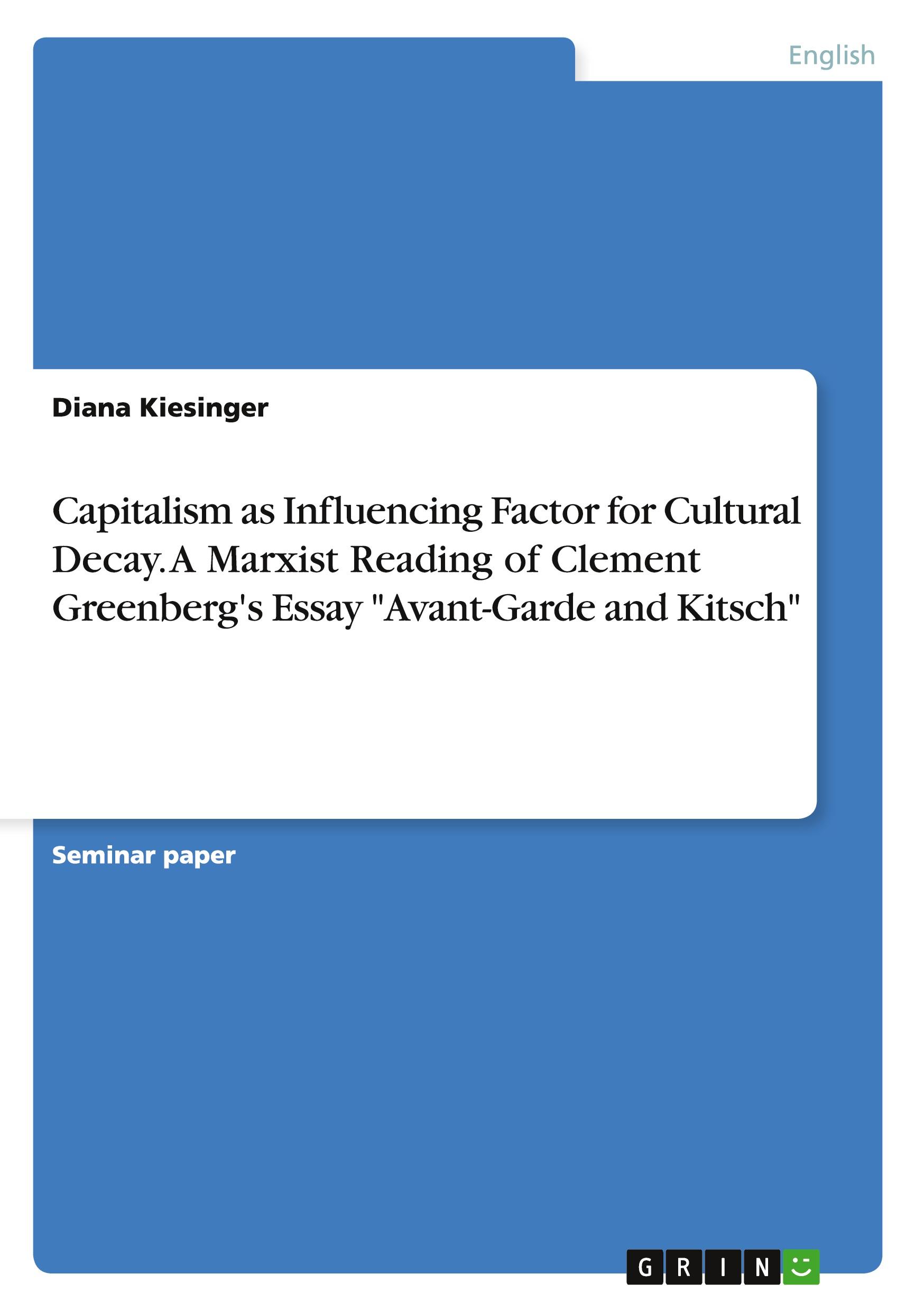 Capitalism as Influencing Factor for Cultural Decay. A Marxist Reading of Clement Greenberg's Essay "Avant-Garde and Kitsch"