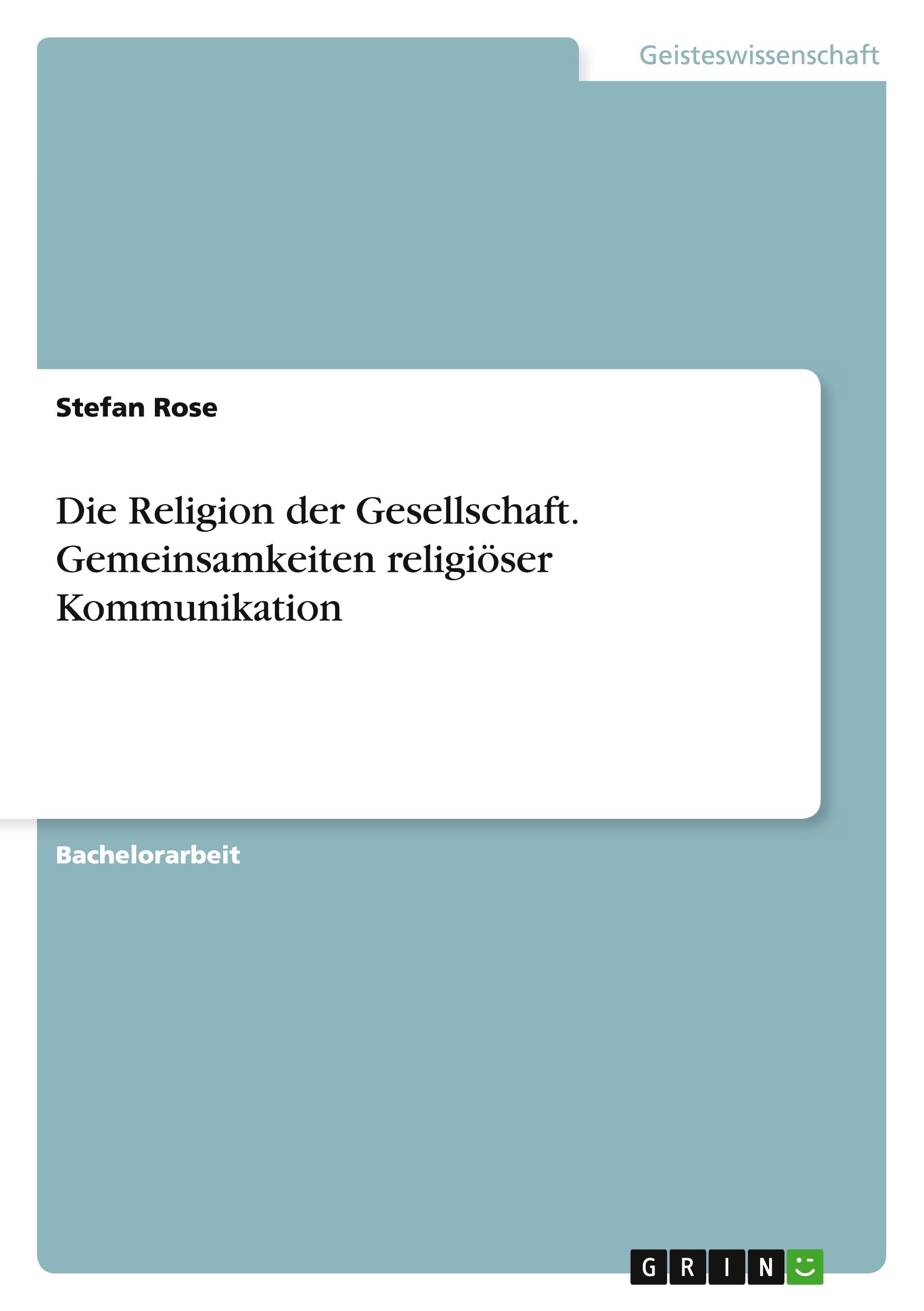 Die Religion der Gesellschaft. Gemeinsamkeiten religiöser Kommunikation