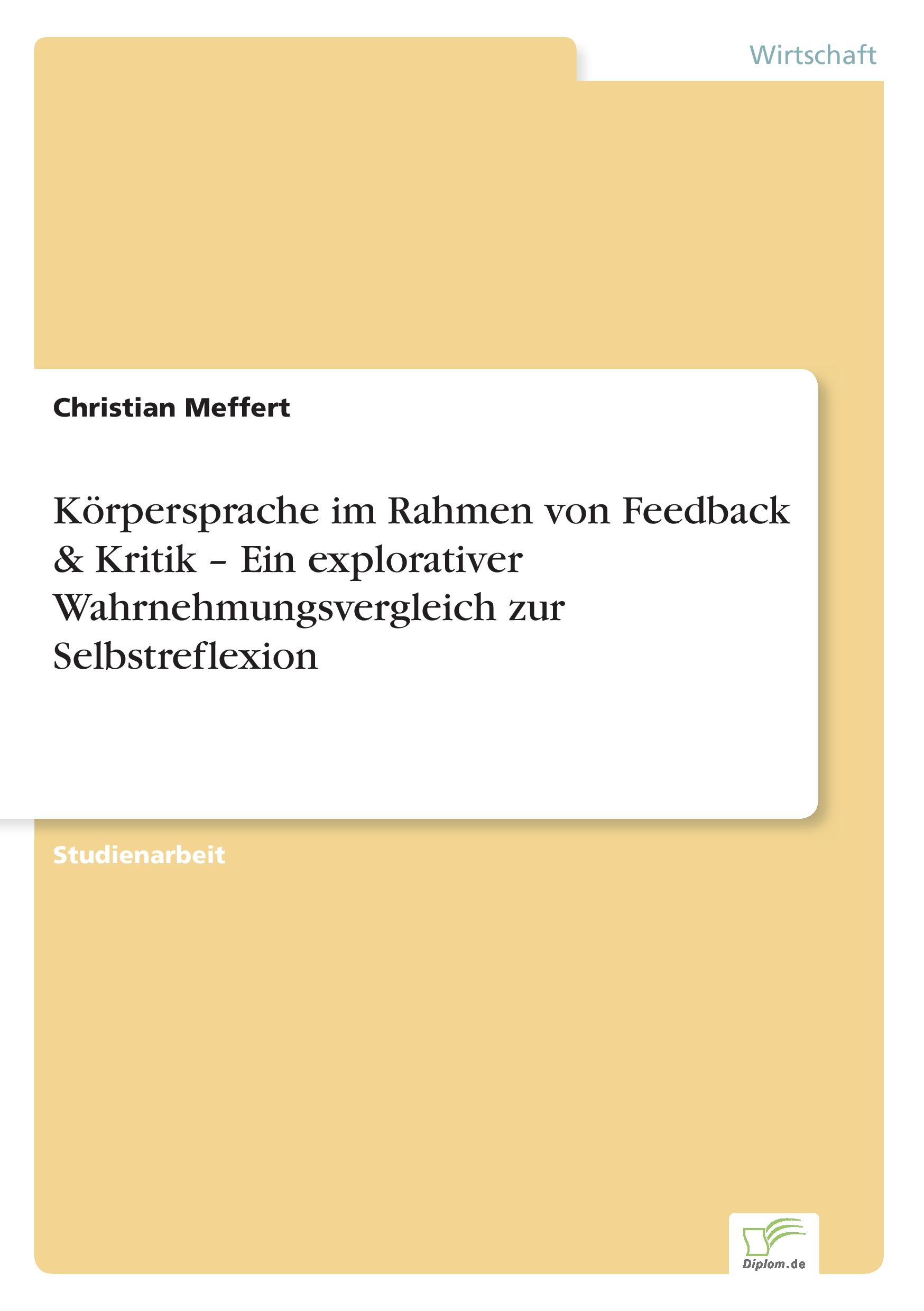 Körpersprache im Rahmen von Feedback & Kritik ¿ Ein explorativer Wahrnehmungsvergleich  zur Selbstreflexion