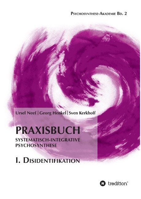 Praxisbuch Systematisch-Integrative Psychosynthese: I. Disidentifikation