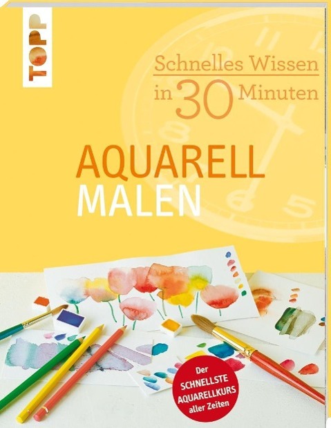 Schnelles Wissen in 30 Minuten - Aquarell malen