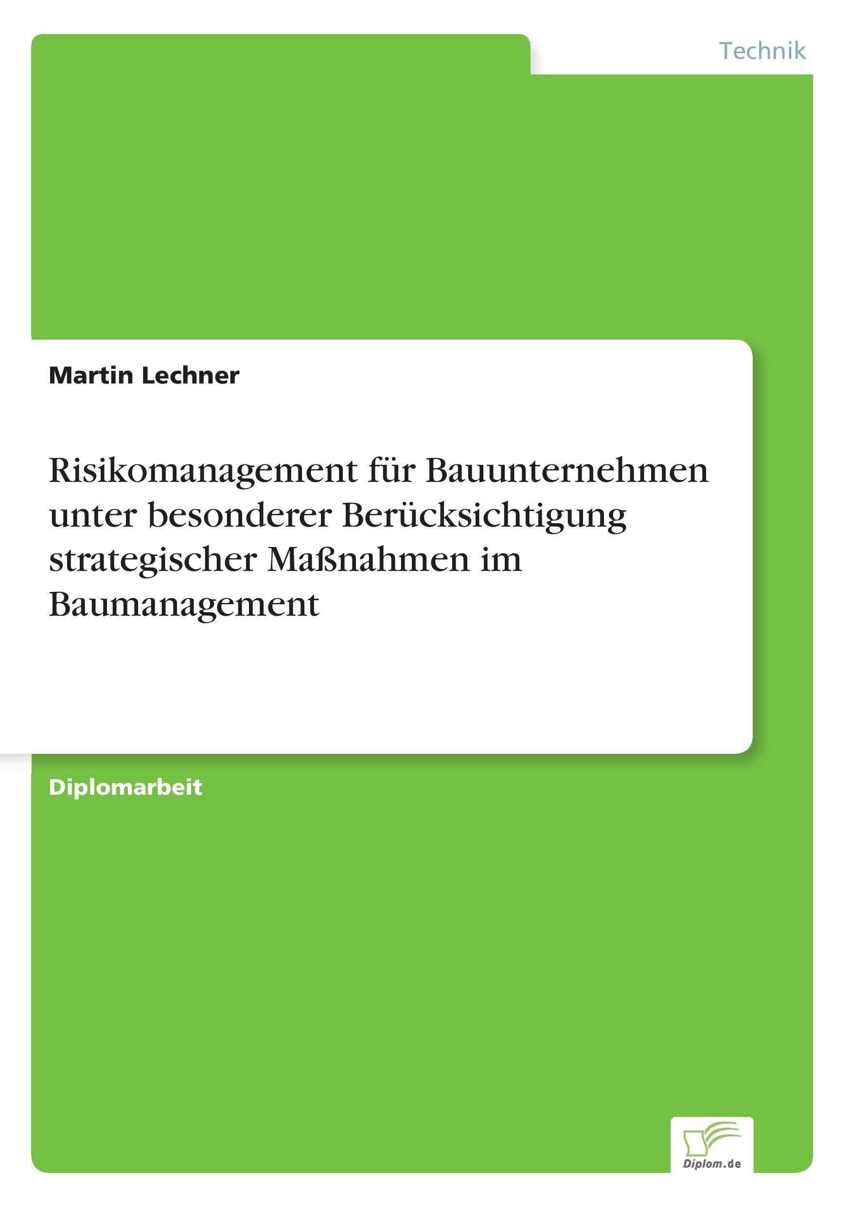 Risikomanagement für Bauunternehmen unter besonderer Berücksichtigung strategischer Maßnahmen im Baumanagement