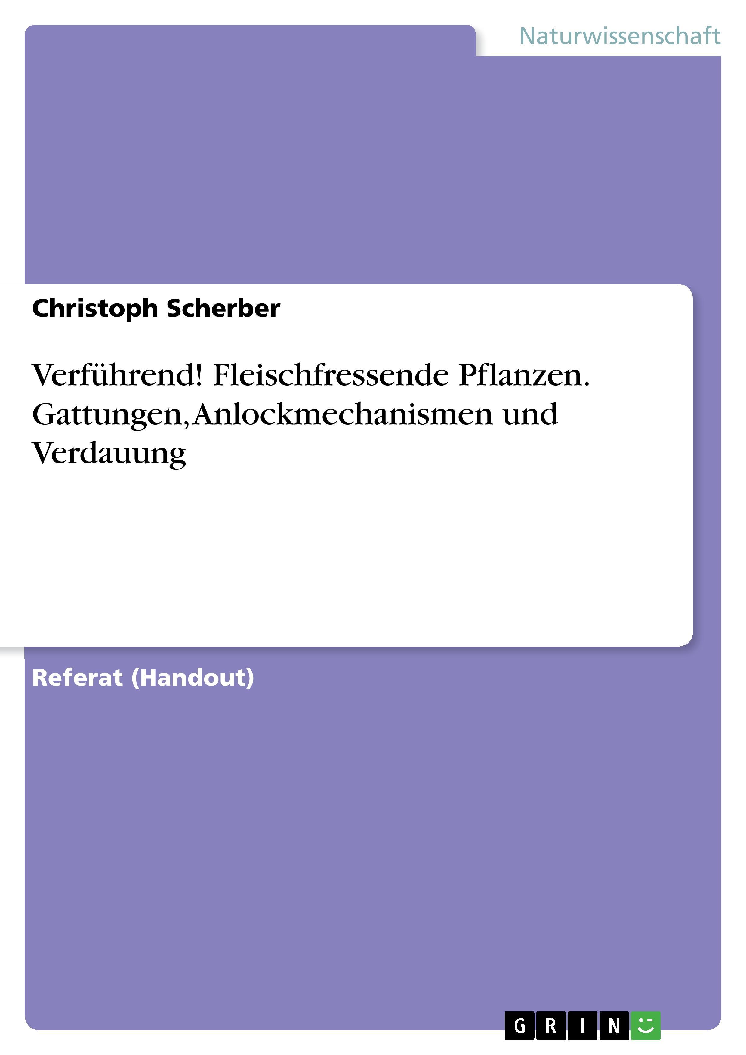 Verführend! Fleischfressende Pflanzen. Gattungen, Anlockmechanismen und Verdauung