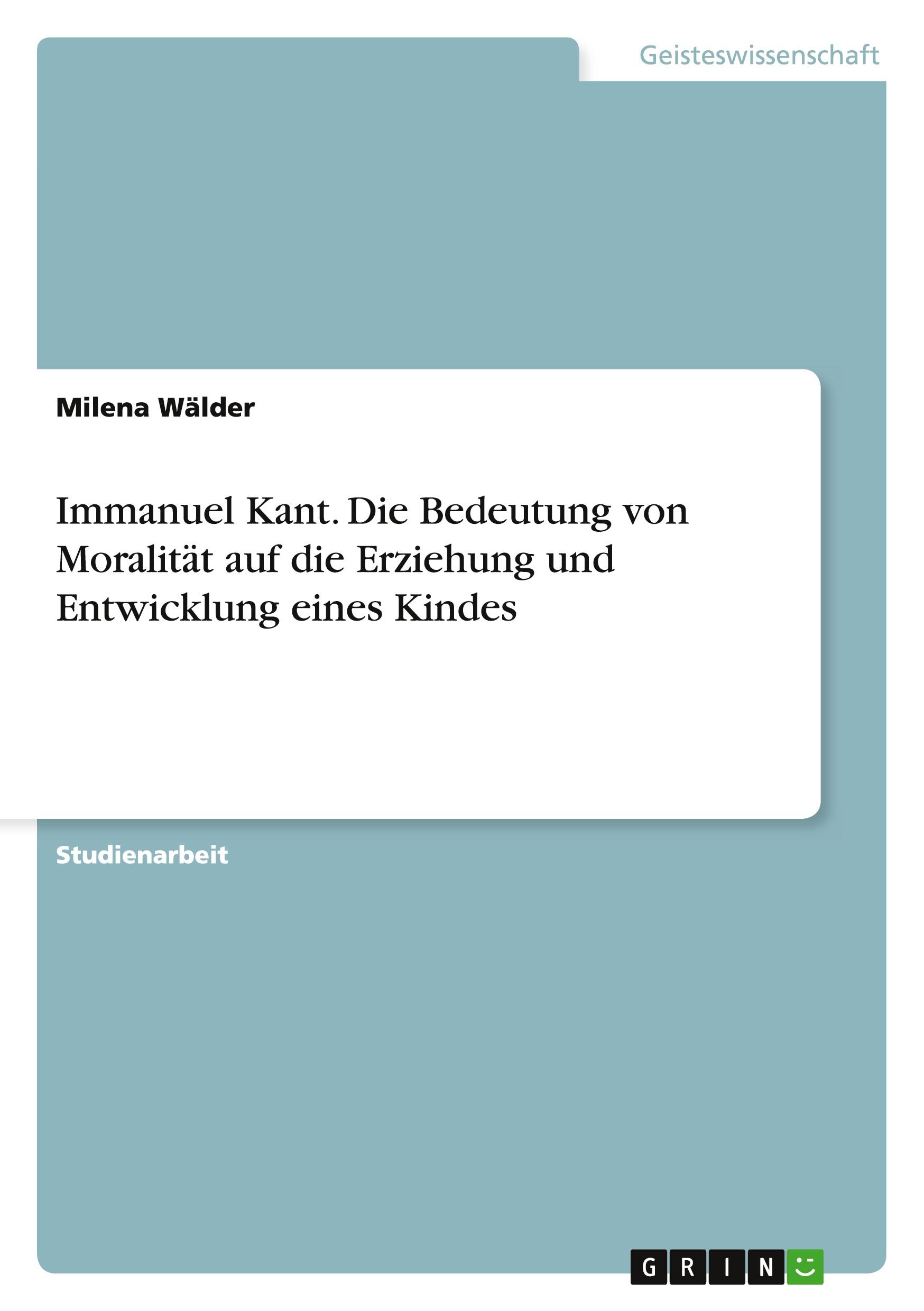 Immanuel Kant. Die Bedeutung von Moralität auf die Erziehung und Entwicklung eines Kindes