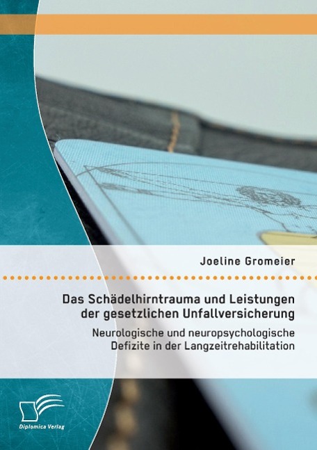 Das Schädelhirntrauma und Leistungen der gesetzlichen Unfallversicherung: Neurologische und neuropsychologische Defizite in der Langzeitrehabilitation