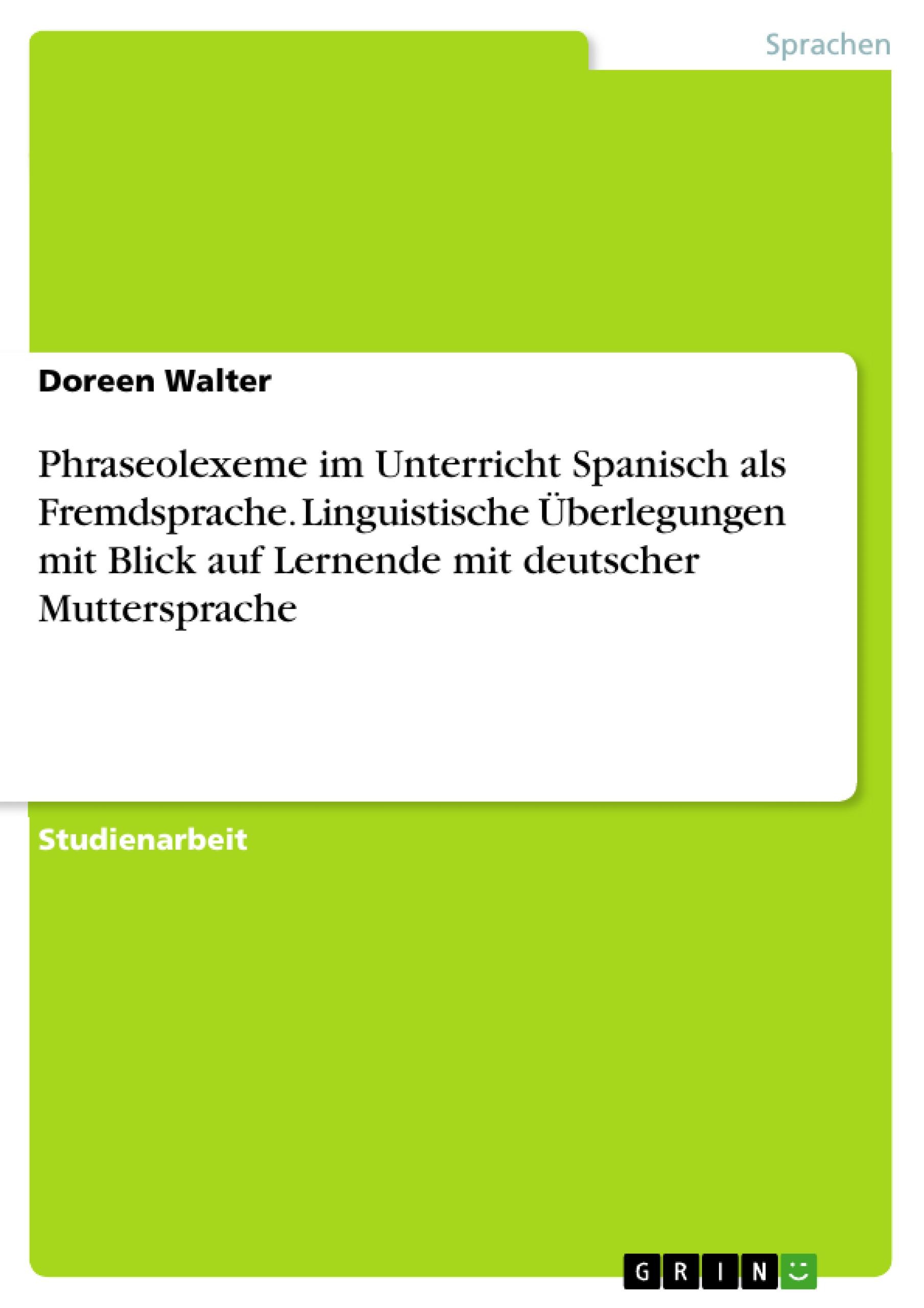 Phraseolexeme im Unterricht Spanisch als Fremdsprache. Linguistische Überlegungen mit Blick auf Lernende mit deutscher Muttersprache