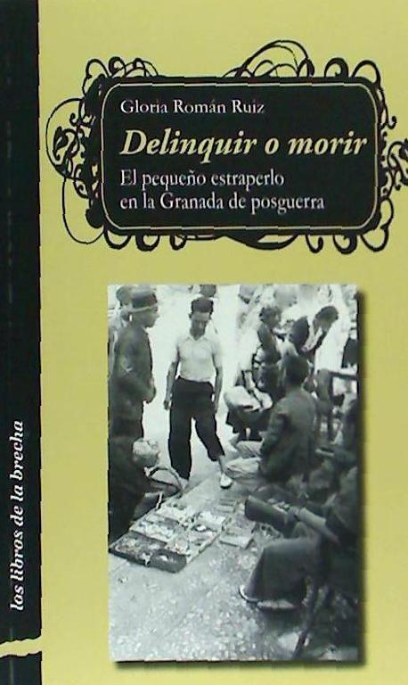 Delinquir o morir : el pequeño estraperlo en la Granada de posguerra