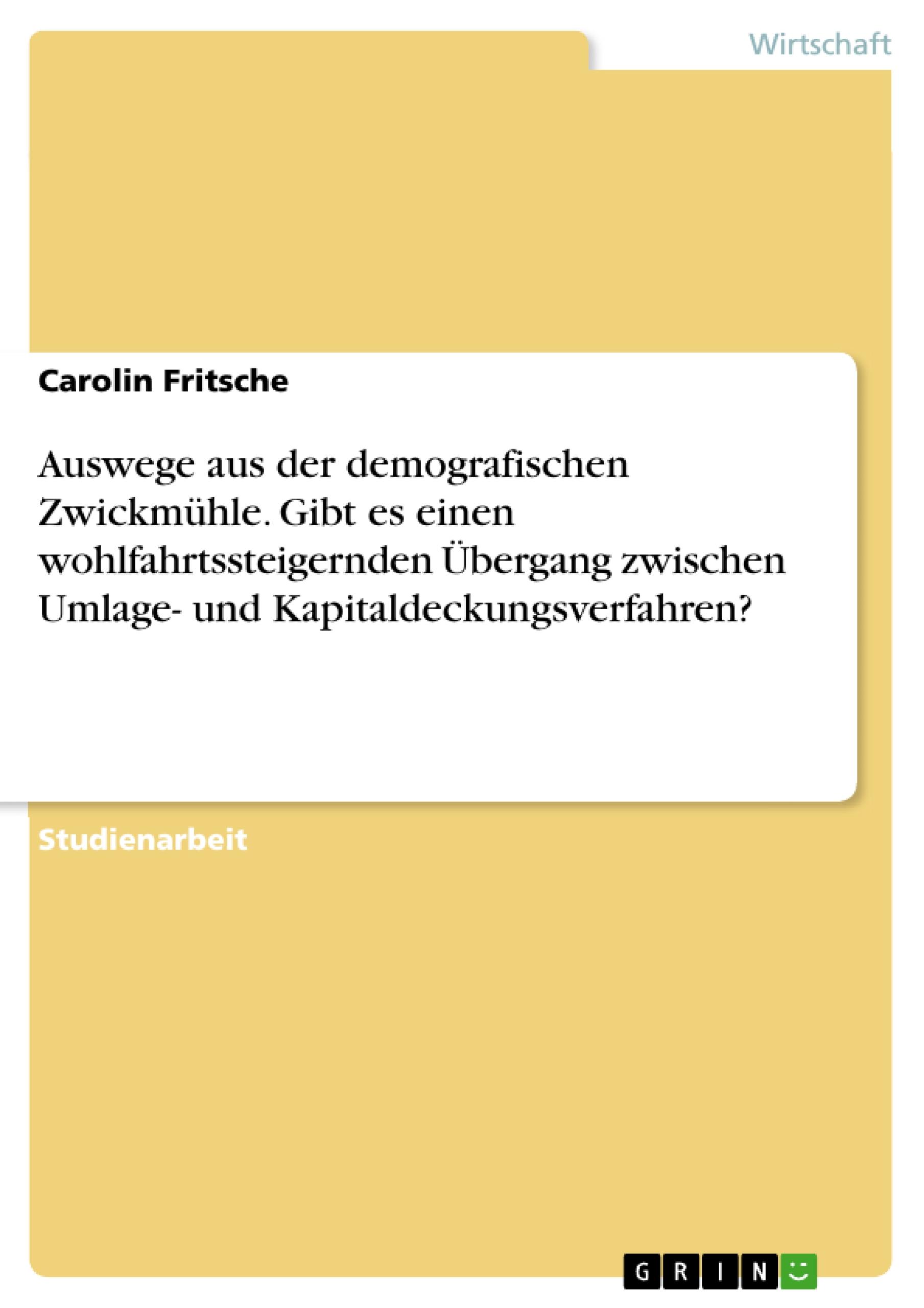 Auswege aus der demografischen Zwickmühle. Gibt es einen wohlfahrtssteigernden Übergang zwischen  Umlage- und Kapitaldeckungsverfahren?