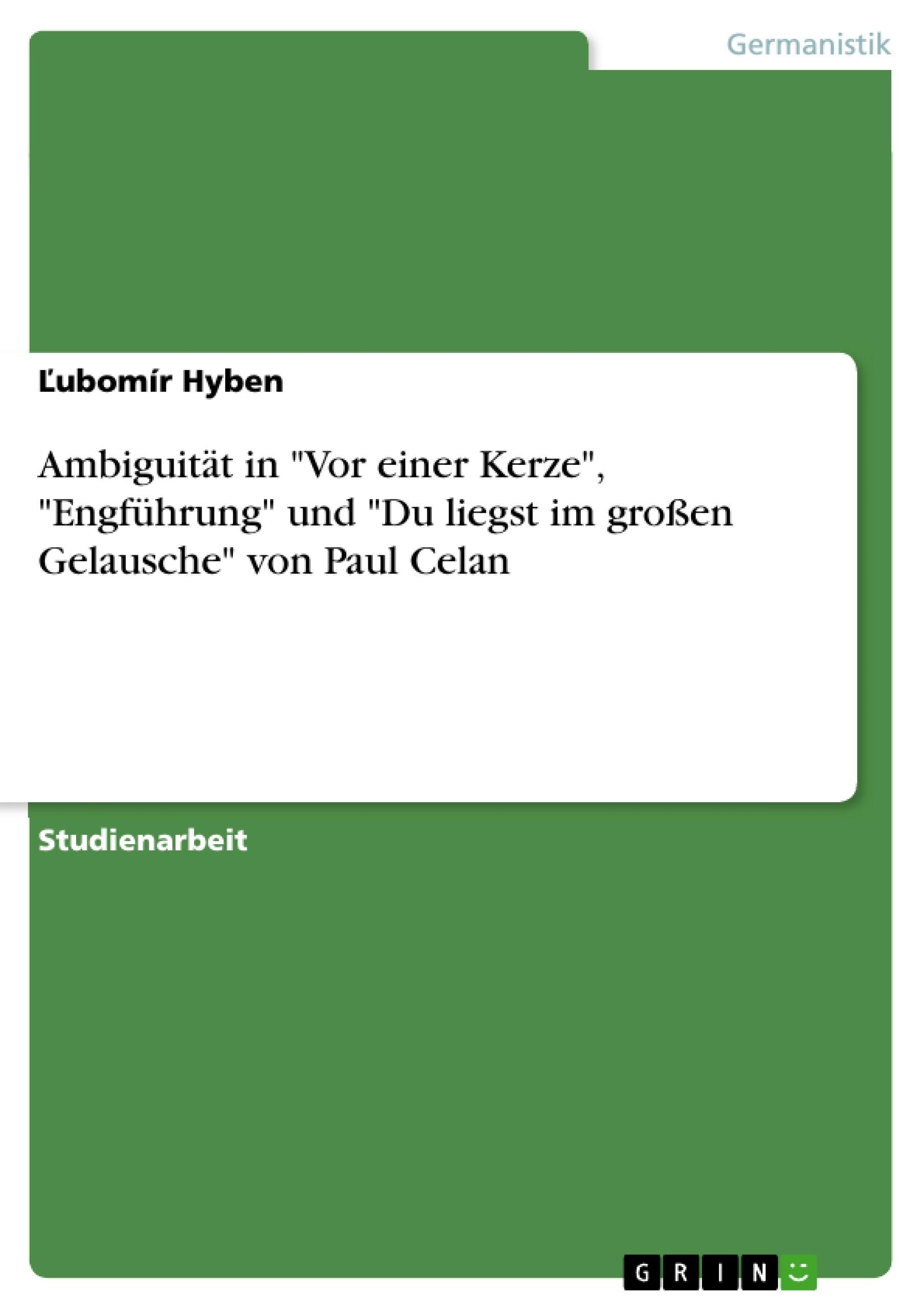 Ambiguität in "Vor einer Kerze", "Engführung" und "Du liegst im großen Gelausche" von Paul Celan