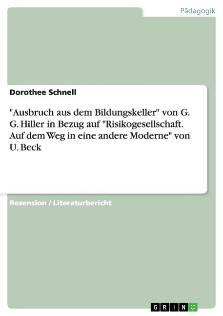 "Ausbruch aus dem Bildungskeller" von G. G. Hiller in Bezug auf "Risikogesellschaft. Auf dem Weg in eine andere Moderne" von U. Beck