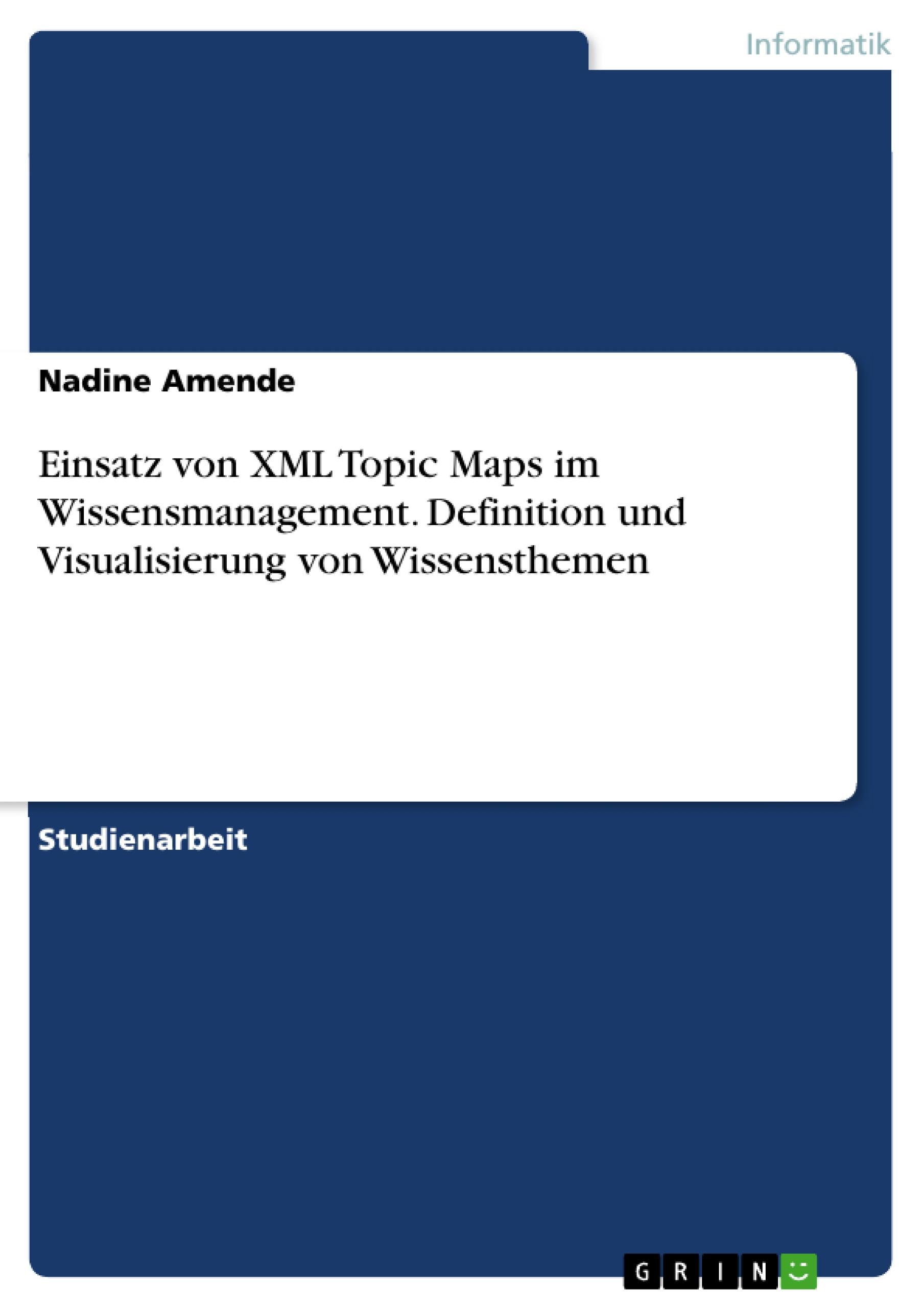 Einsatz von XML Topic Maps im Wissensmanagement. Definition und Visualisierung von Wissensthemen