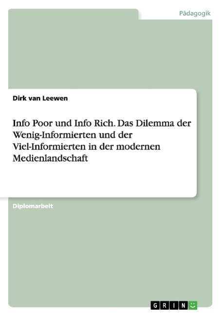 Info Poor und Info Rich. Das Dilemma der Wenig-Informierten und der Viel-Informierten in der modernen Medienlandschaft