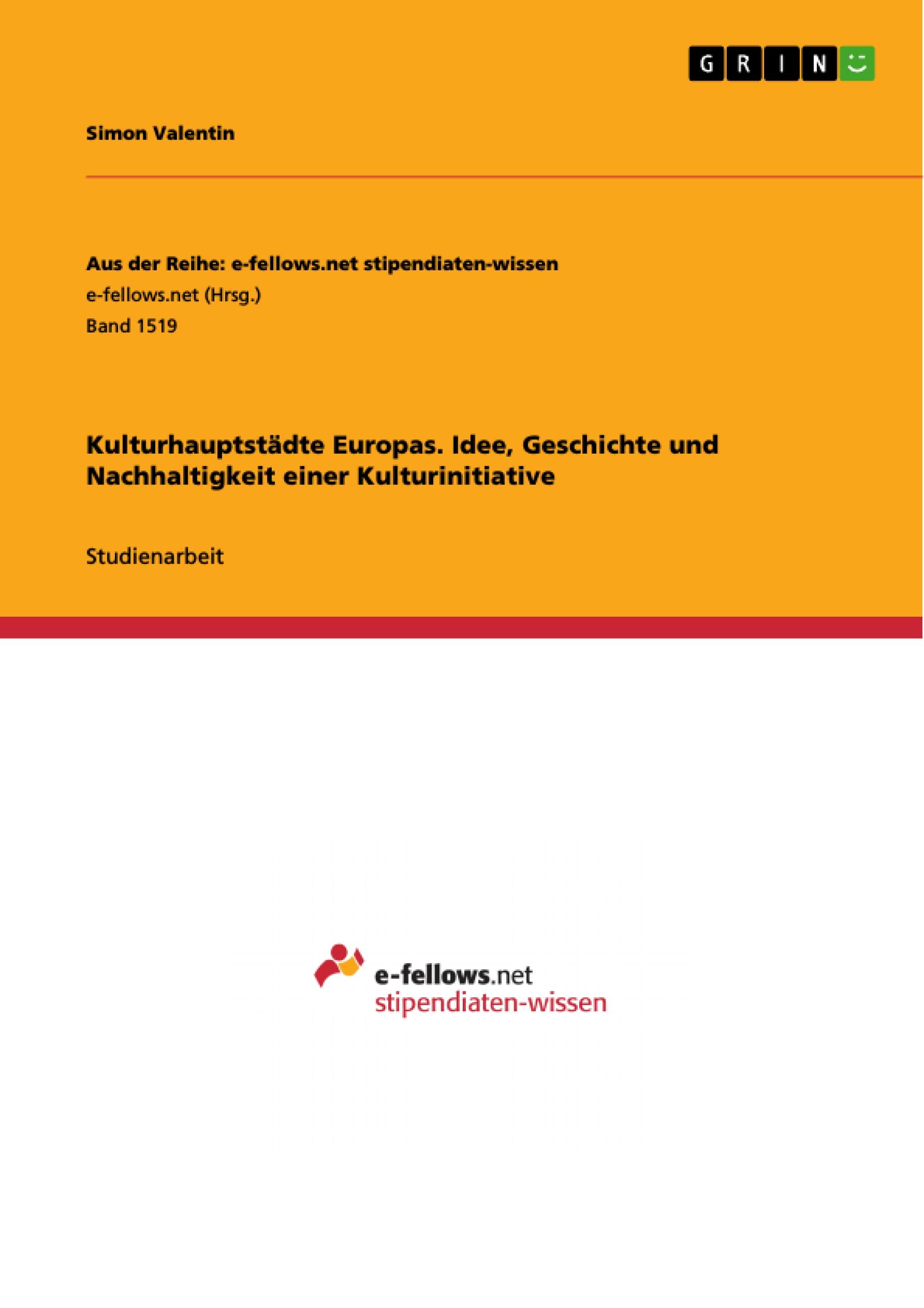 Kulturhauptstädte Europas. Idee, Geschichte und Nachhaltigkeit einer Kulturinitiative