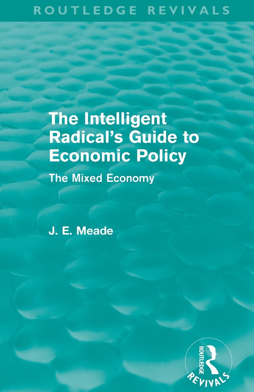 The Intelligent Radical's Guide to Economic Policy (Routledge Revivals)