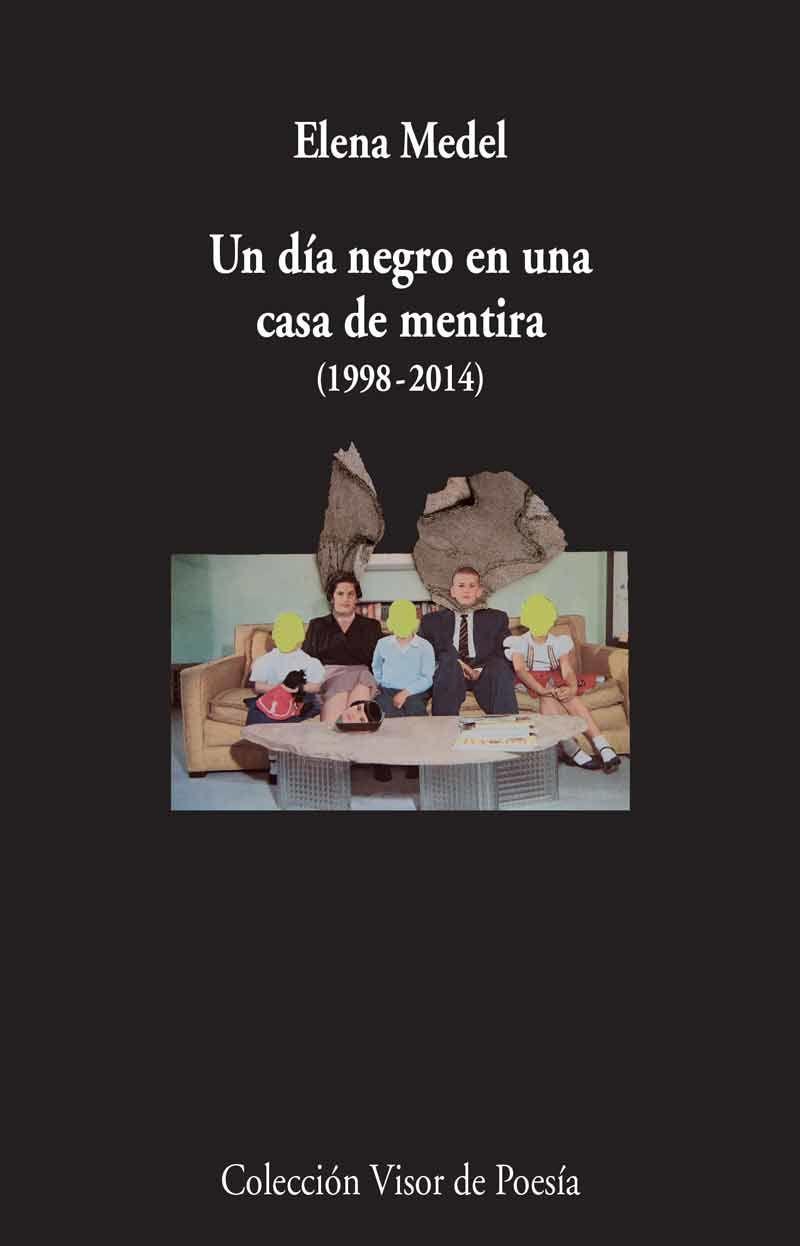 Un día negro en una casa de mentira, 1998-2014 : poesía reunida