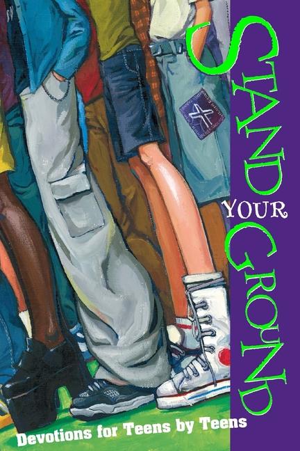 Stand Your Ground: Devotions for Teens by Teens