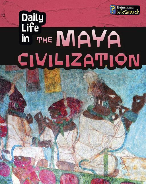 Daily Life in the Maya Civilization