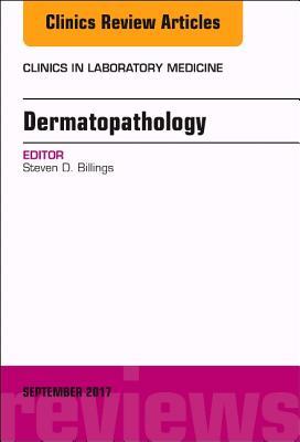 Dermatopathology, an Issue of Clinics in Laboratory Medicine