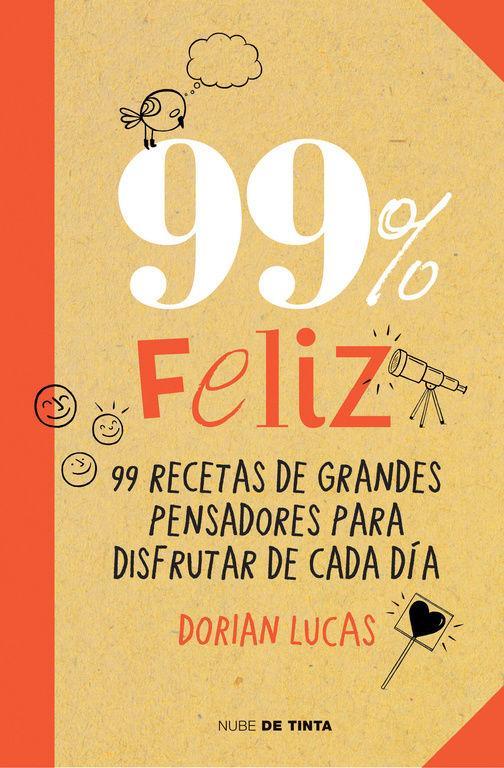 99% feliz : 99 recetas de grandes pensadores para disfrutar de cada día