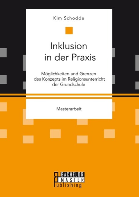 Inklusion in der Praxis: Möglichkeiten und Grenzen des Konzepts im Religionsunterricht der Grundschule