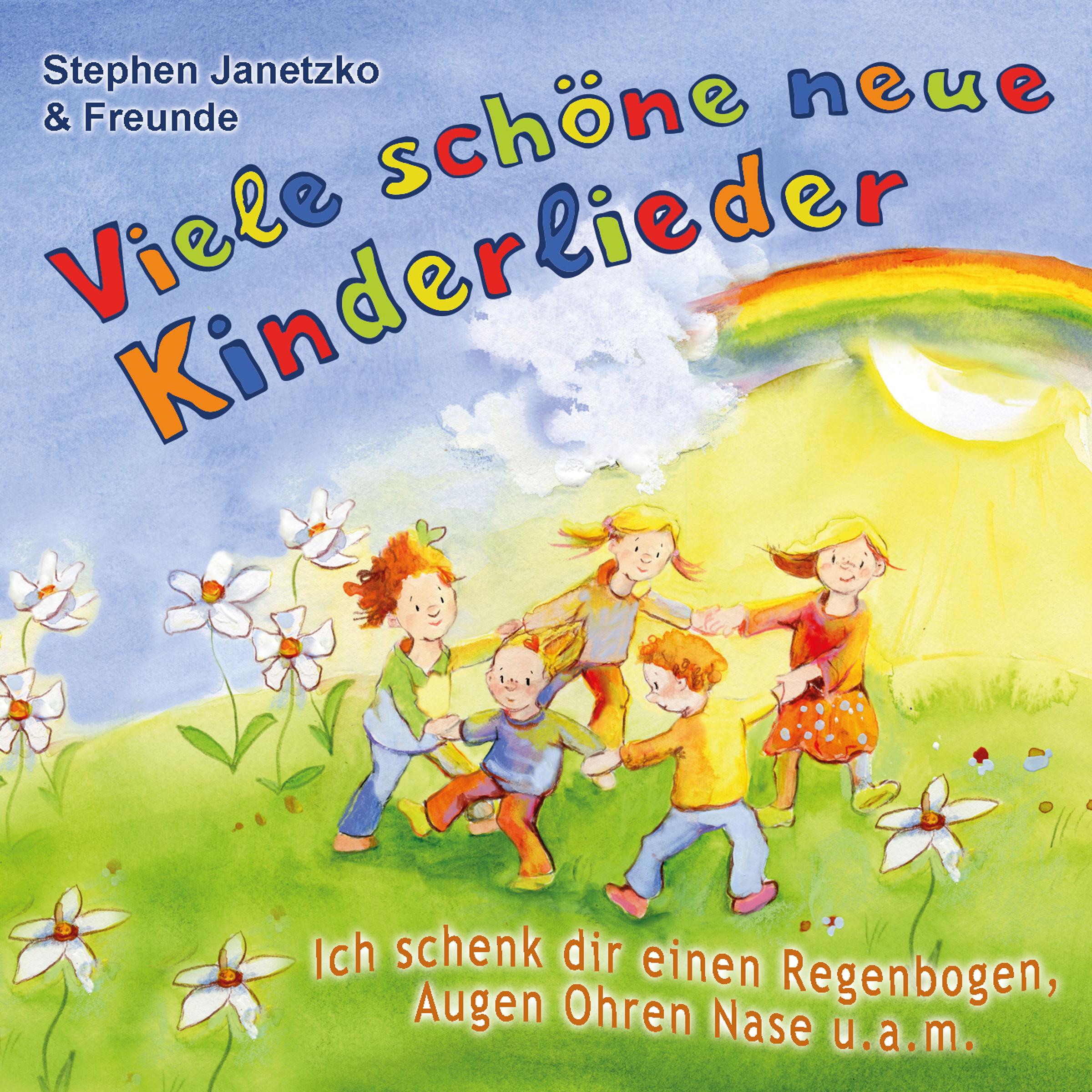 Viele schöne neue Kinderlieder - Ich schenk dir einen Regenbogen, Augen Ohren Nase u.a.m.