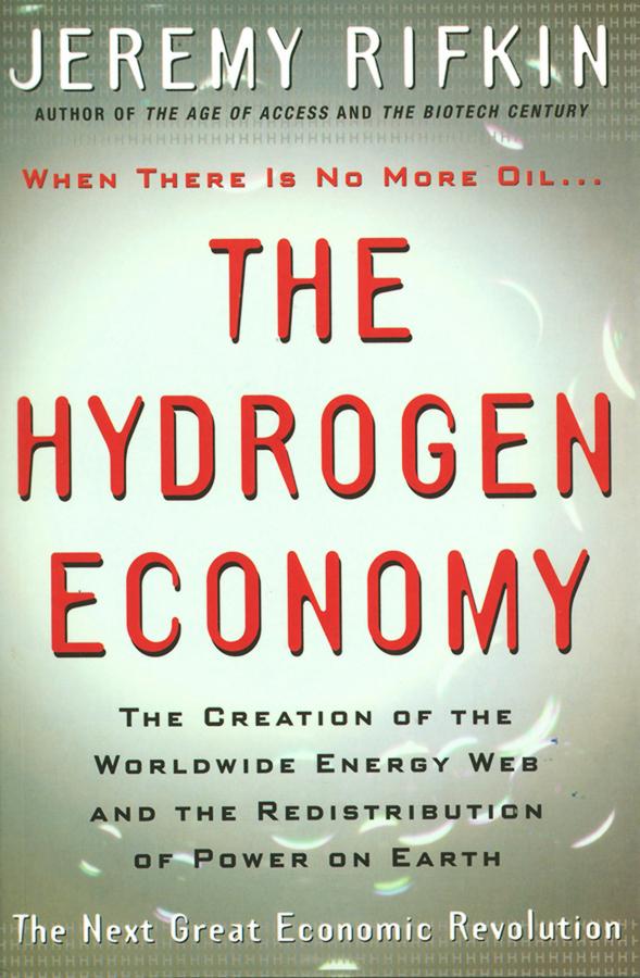 Hydrogen Economy: The Creation of the Worldwide Energy Web and the Redistribution of Power on Earth