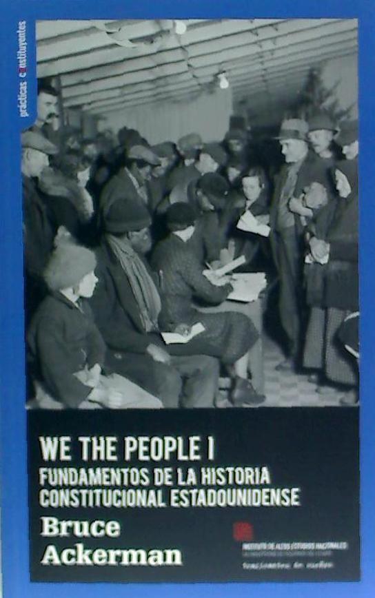 We the people : fundamentos del constitucionalismo estadounidense