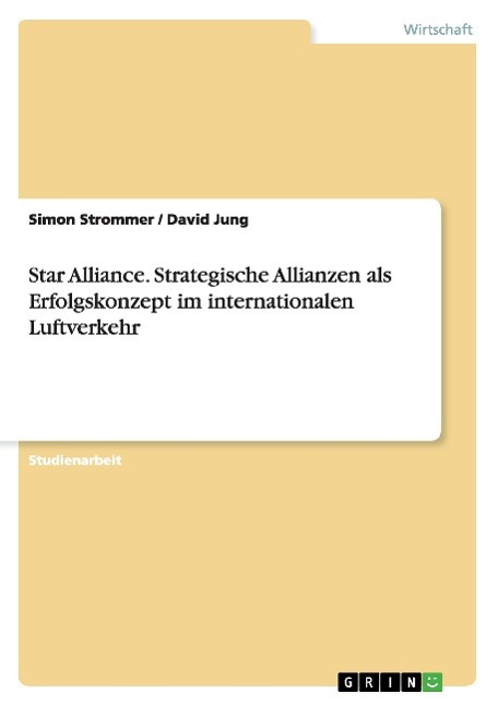 Star Alliance. Strategische Allianzen als Erfolgskonzept im internationalen Luftverkehr