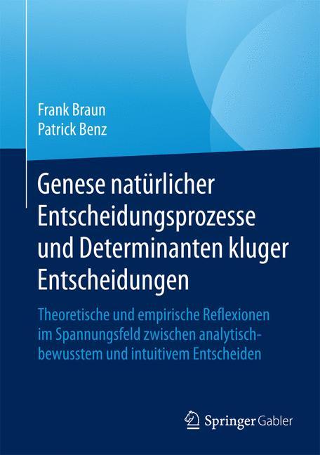 Genese natürlicher Entscheidungsprozesse und Determinanten kluger Entscheidungen