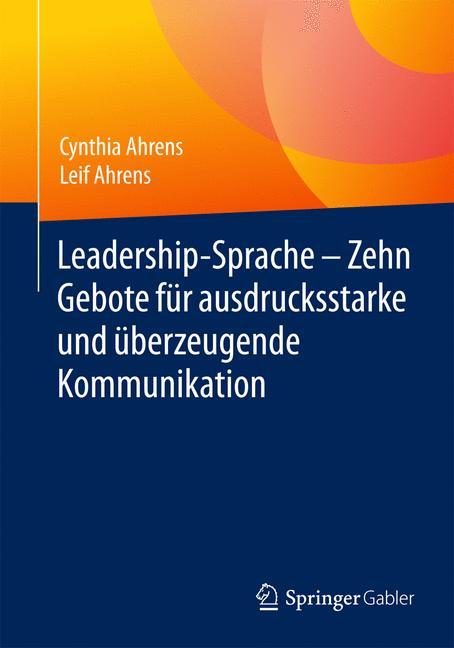 Leadership-Sprache - Zehn Gebote für ausdrucksstarke und überzeugende Kommunikation