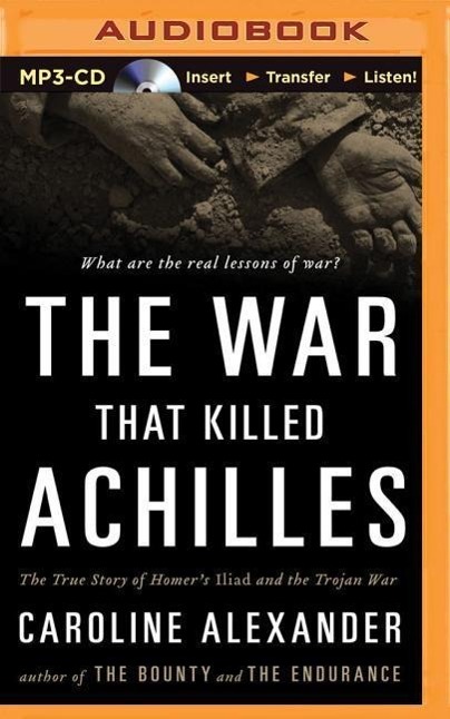 The War That Killed Achilles: The True Story of Homer's Iliad and the Trojan War