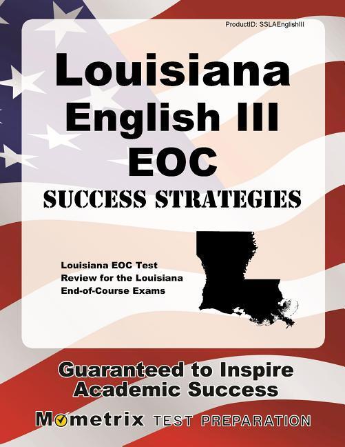 Louisiana English III Eoc Success Strategies Study Guide: Louisiana Eoc Test Review for the Louisiana End-Of-Course Exams