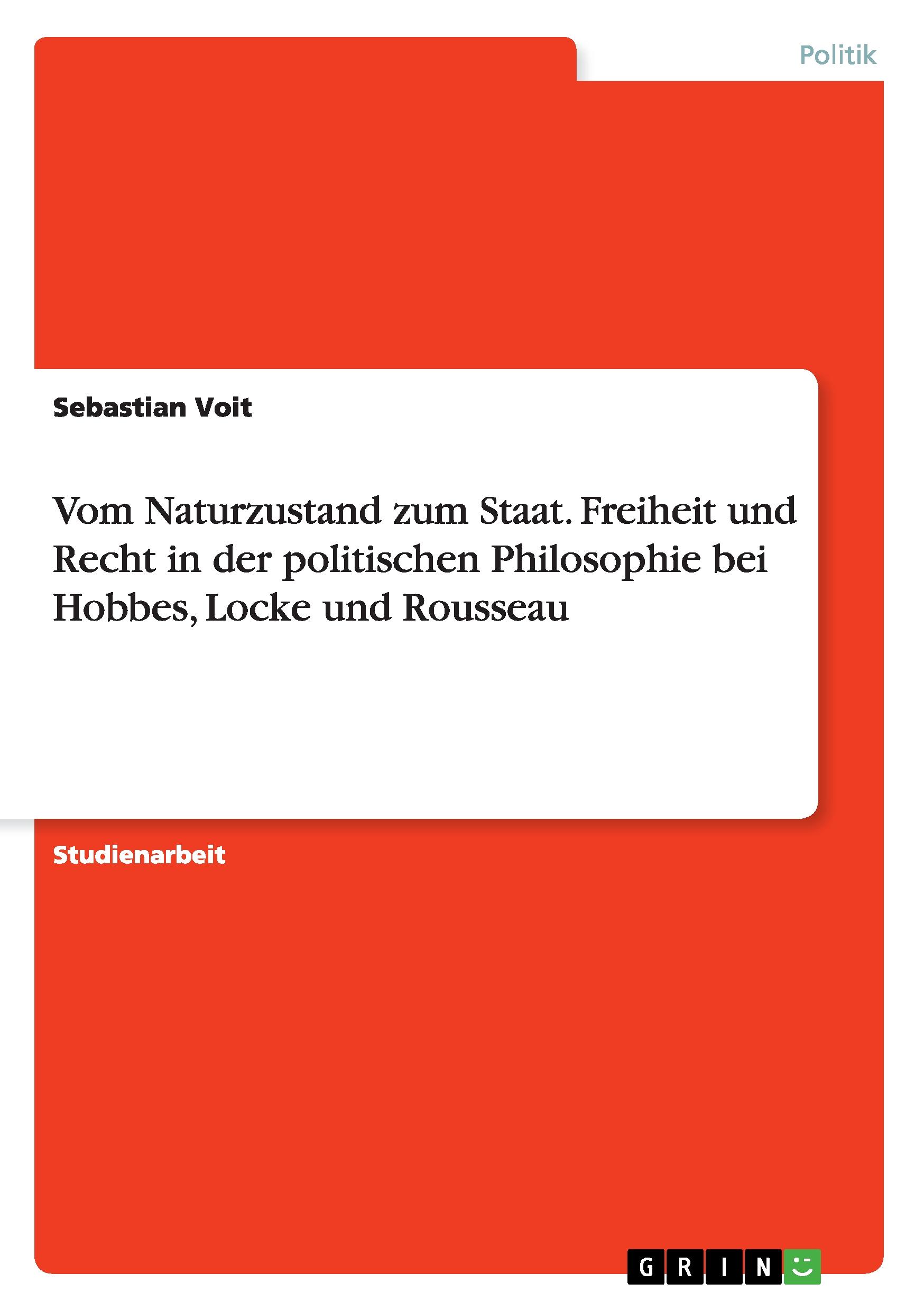 Vom Naturzustand zum Staat. Freiheit und Recht in der politischen Philosophie bei Hobbes, Locke und Rousseau