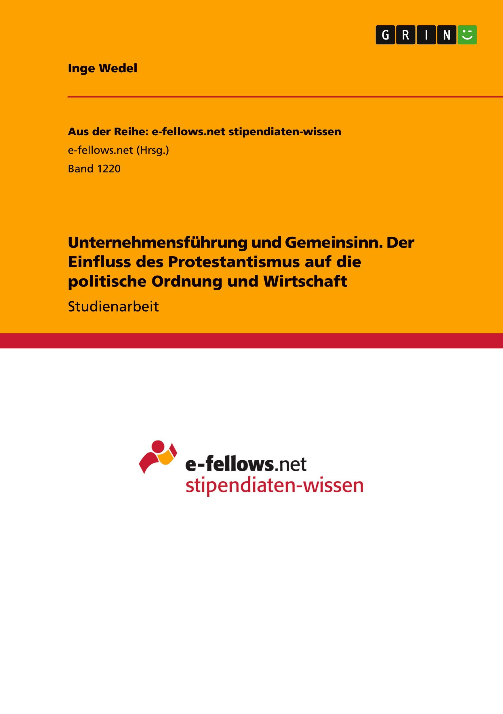 Unternehmensführung und Gemeinsinn. Der Einfluss des Protestantismus auf die politische Ordnung und Wirtschaft