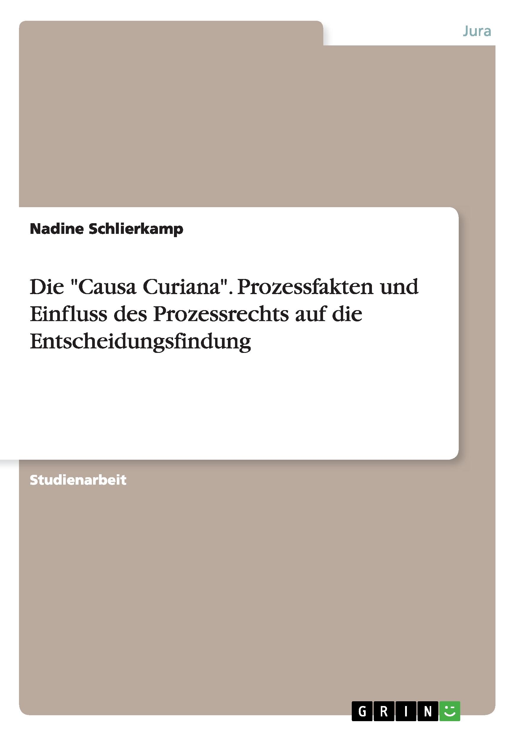 Die "Causa Curiana". Prozessfakten und Einfluss des Prozessrechts auf die Entscheidungsfindung