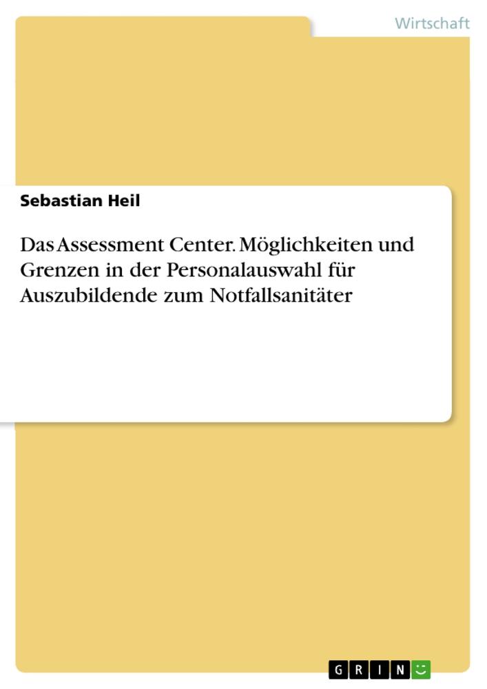 Das Assessment Center. Möglichkeiten und Grenzen in der Personalauswahl für  Auszubildende zum Notfallsanitäter