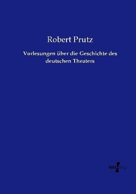 Vorlesungen über die Geschichte des deutschen Theaters