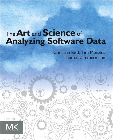 The Art and Science of Analyzing Software Data