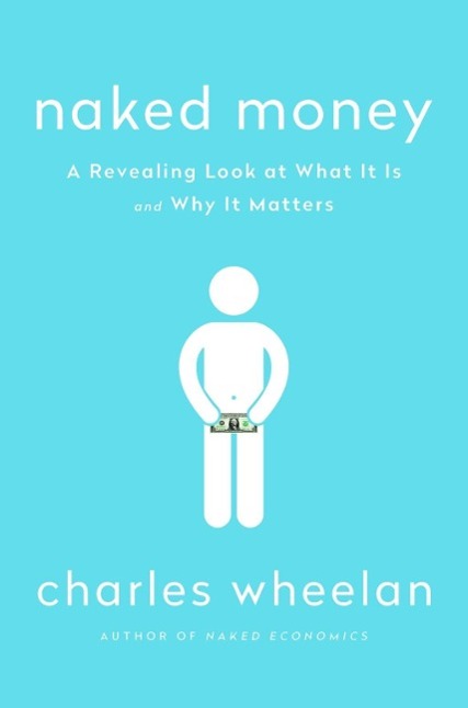 Naked Money: A Revealing Look at What It Is and Why It Matters