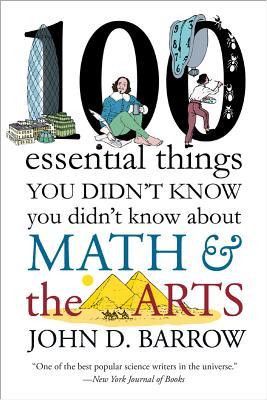 100 Essential Things You Didn't Know You Didn't Know about Math and the Arts