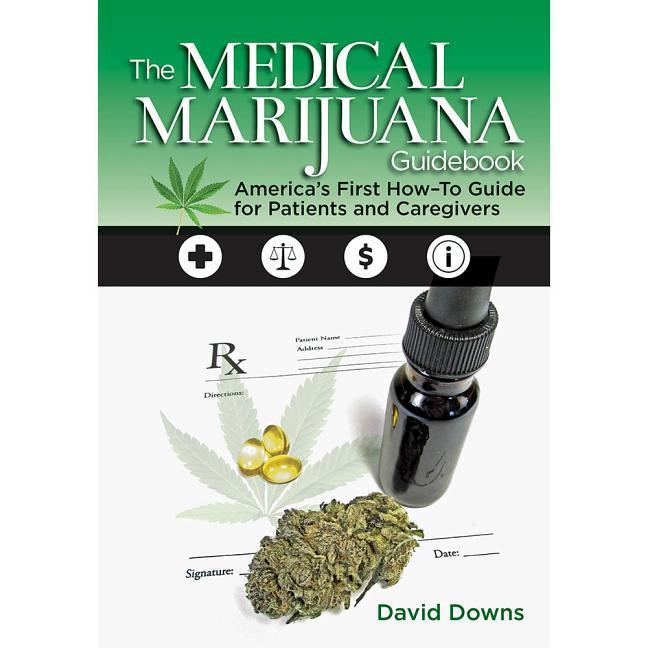 The Medical Marijuana Guidebook: America's First How-To Guide for Patients and Caregivers