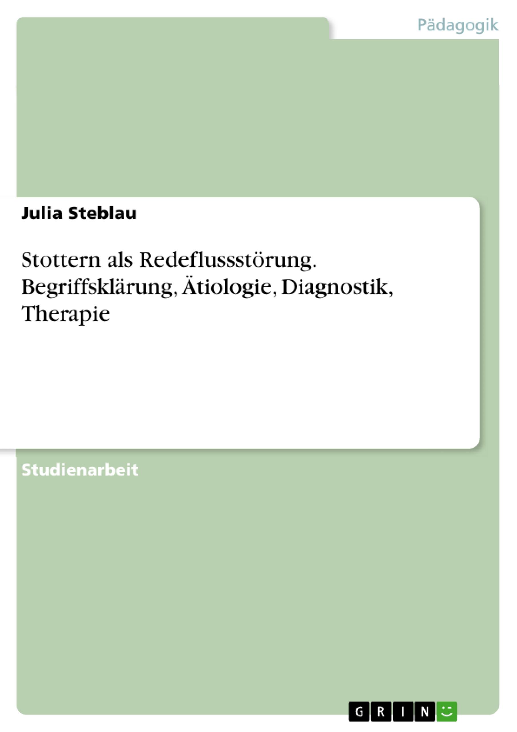 Stottern als Redeflussstörung. Begriffsklärung, Ätiologie, Diagnostik, Therapie