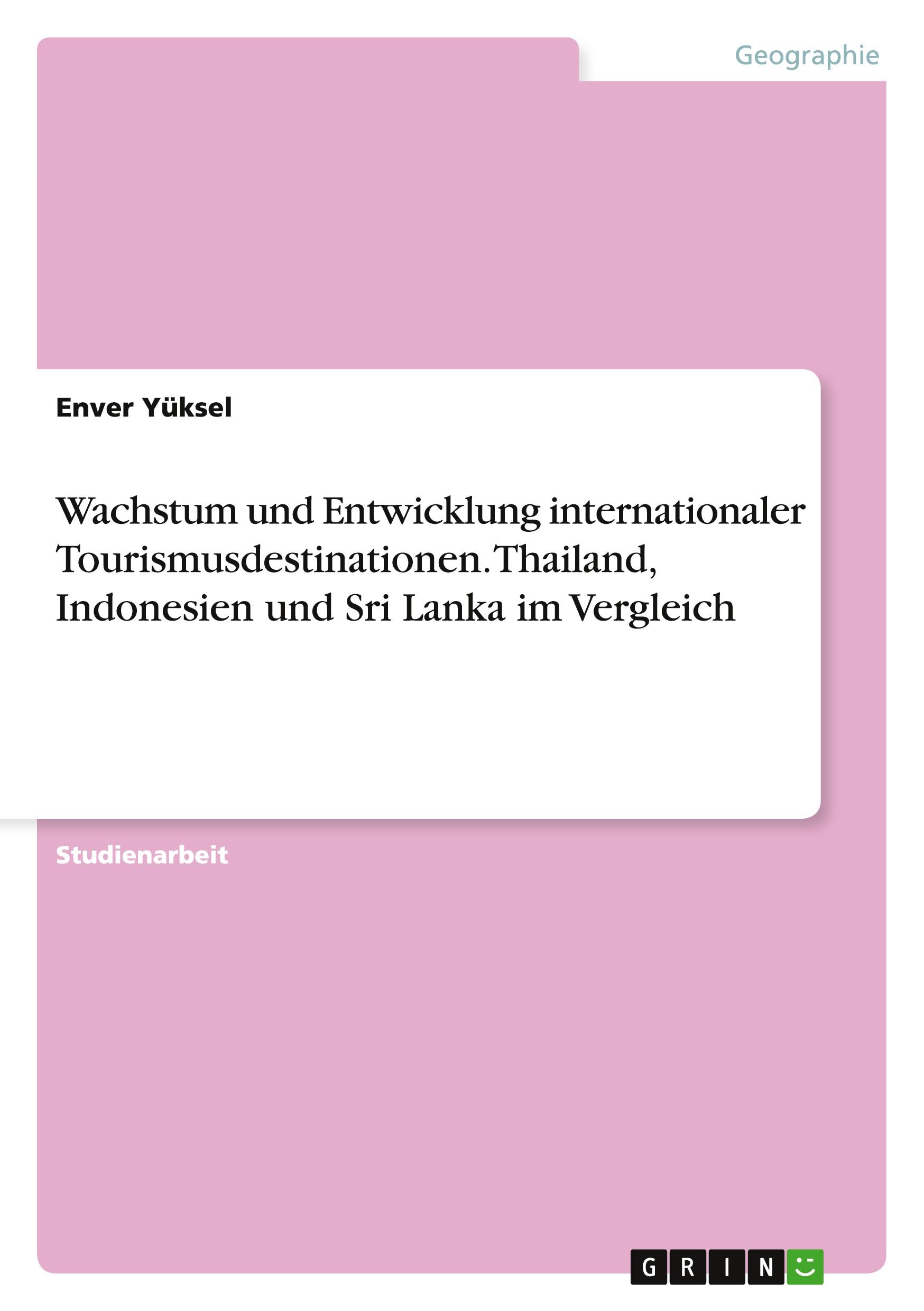 Wachstum und Entwicklung internationaler Tourismusdestinationen. Thailand, Indonesien und Sri Lanka im Vergleich