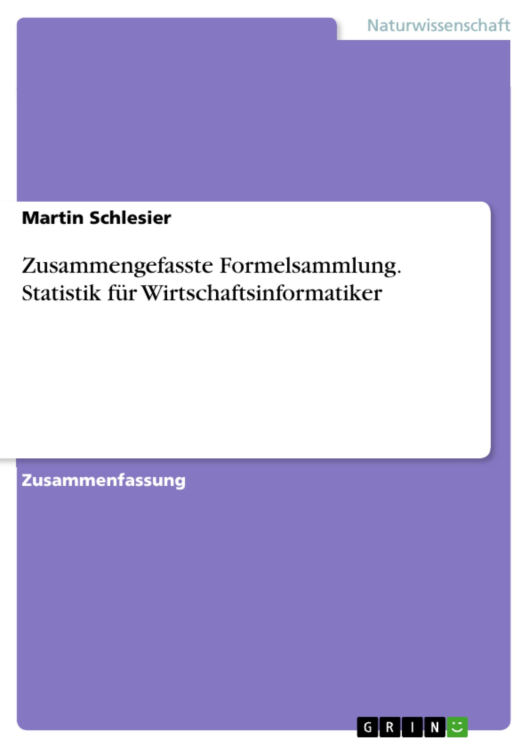 Zusammengefasste Formelsammlung. Statistik für Wirtschaftsinformatiker